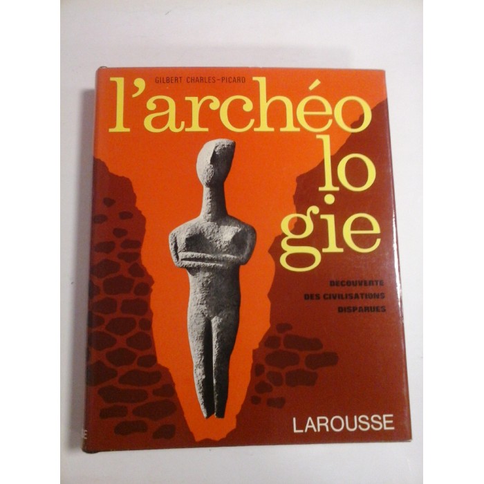 L'ARCHEOLOGIE  -  DECOUVERTE DES CIVILISATIONS DISPARUES  -  GILBERT CHARLES-PICARD 